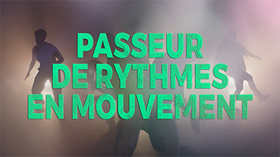 Réalisation et production du documentaire « Passeur de Rythmes en mouvement » (52 min)